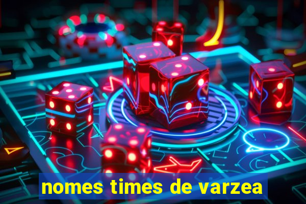 nomes times de varzea